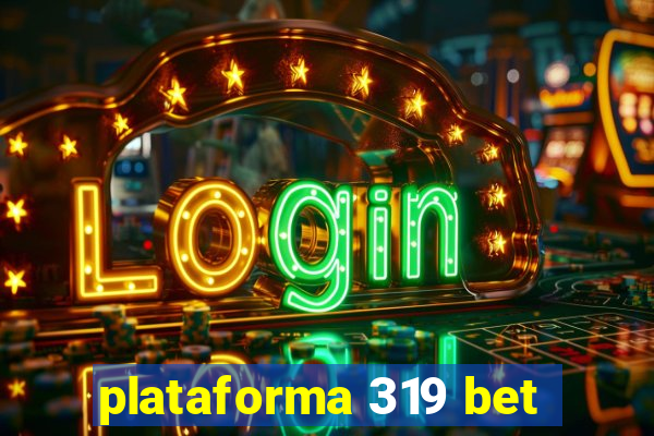 plataforma 319 bet